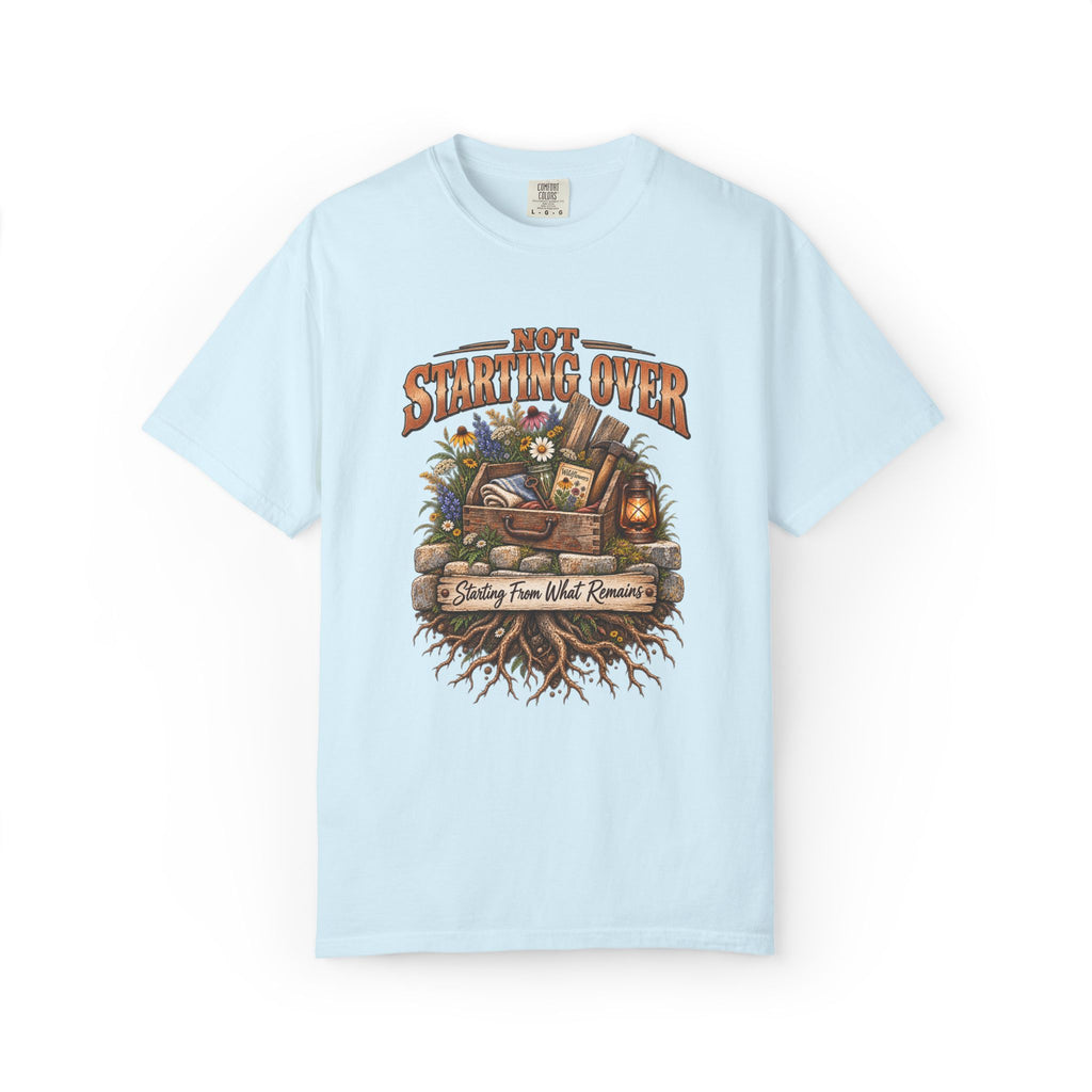 Not Starting Over, Starting From What Remains Graphic Tee