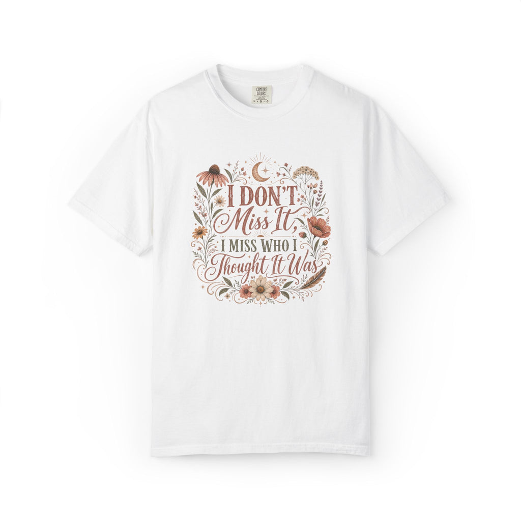 I Don't Miss It, I Miss Who I Thought It Was Graphic Tee