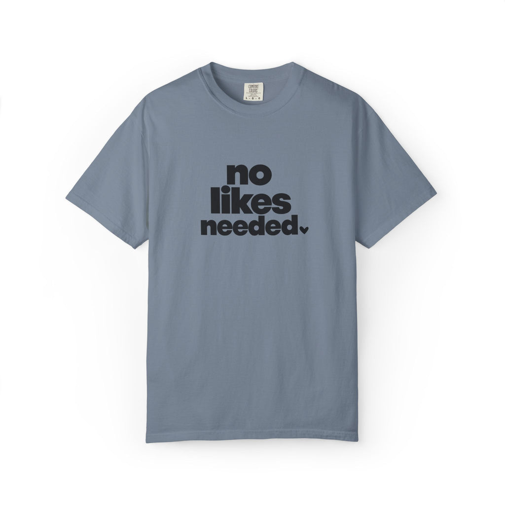 No Likes Needed Graphic Tee