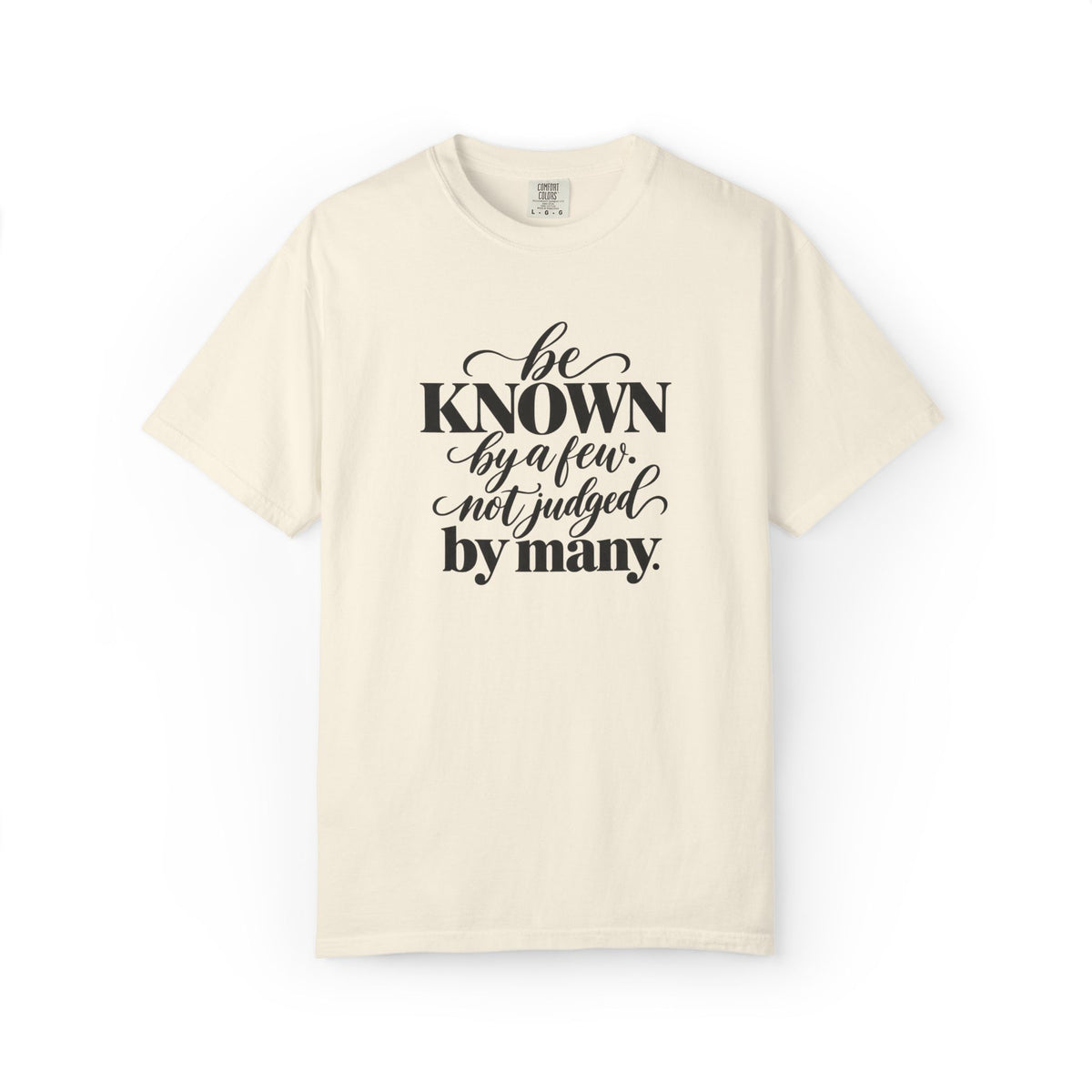 Be Known By A Few Graphic Tee