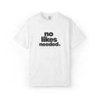 No Likes Needed Graphic Tee