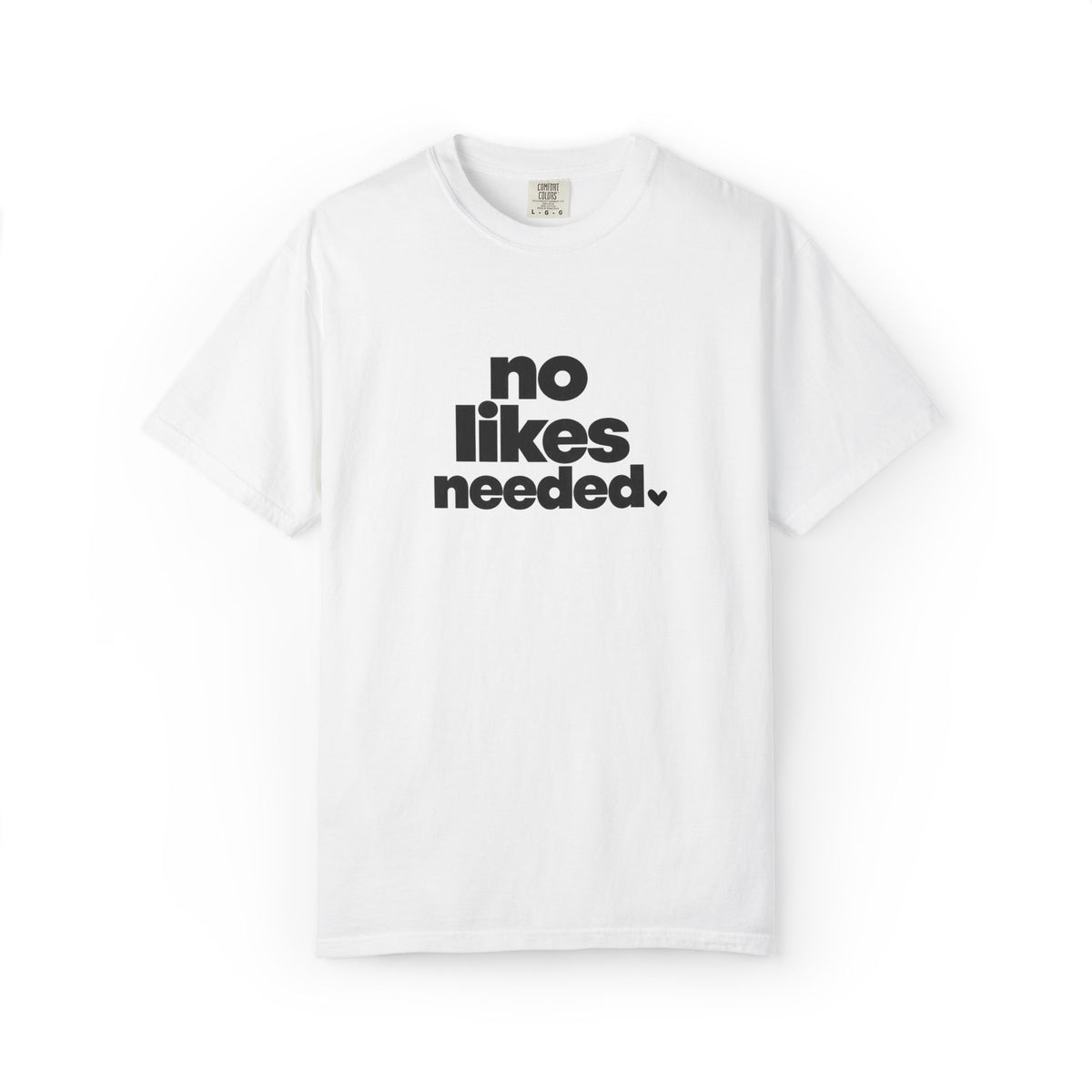 No Likes Needed Graphic Tee