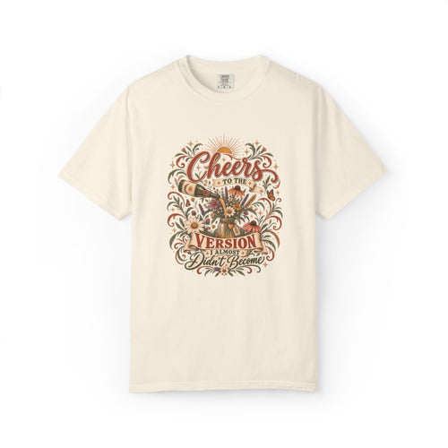 Cheers To The Version I Almost Didn't Become. Graphic Tee
