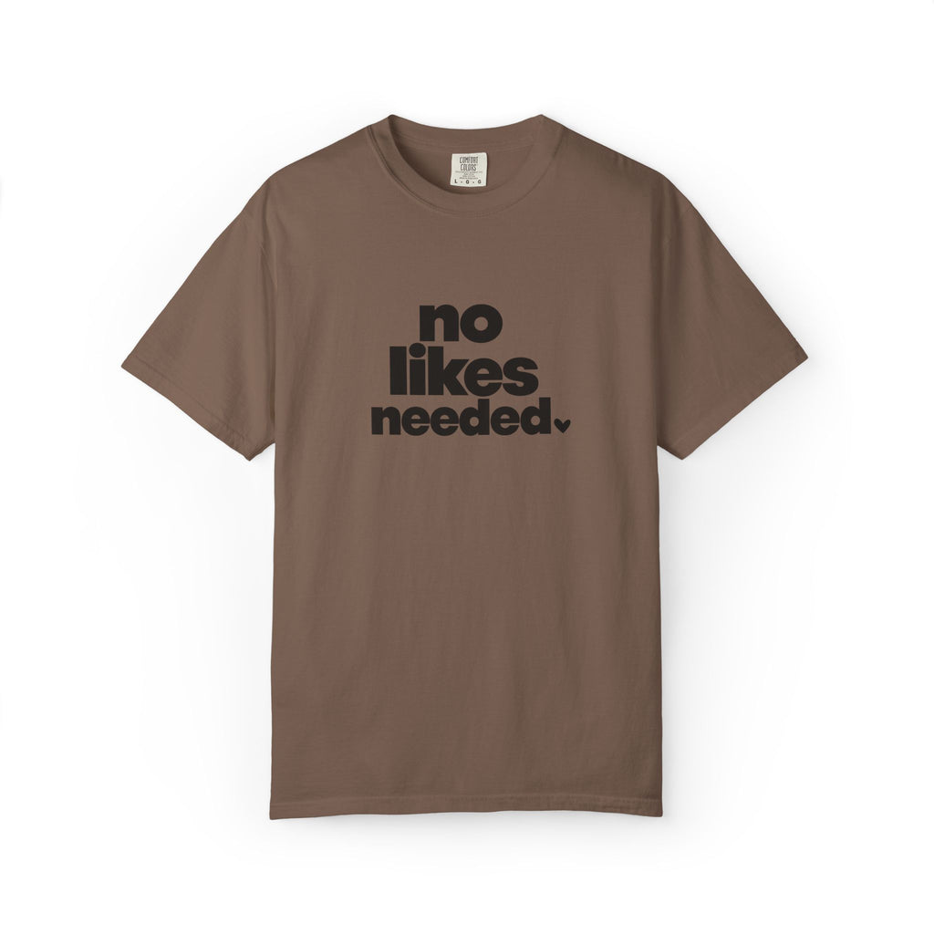 No Likes Needed Graphic Tee
