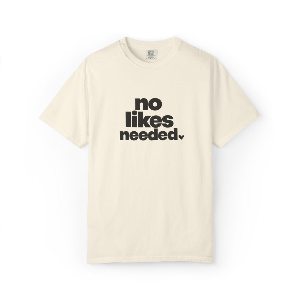 No Likes Needed Graphic Tee