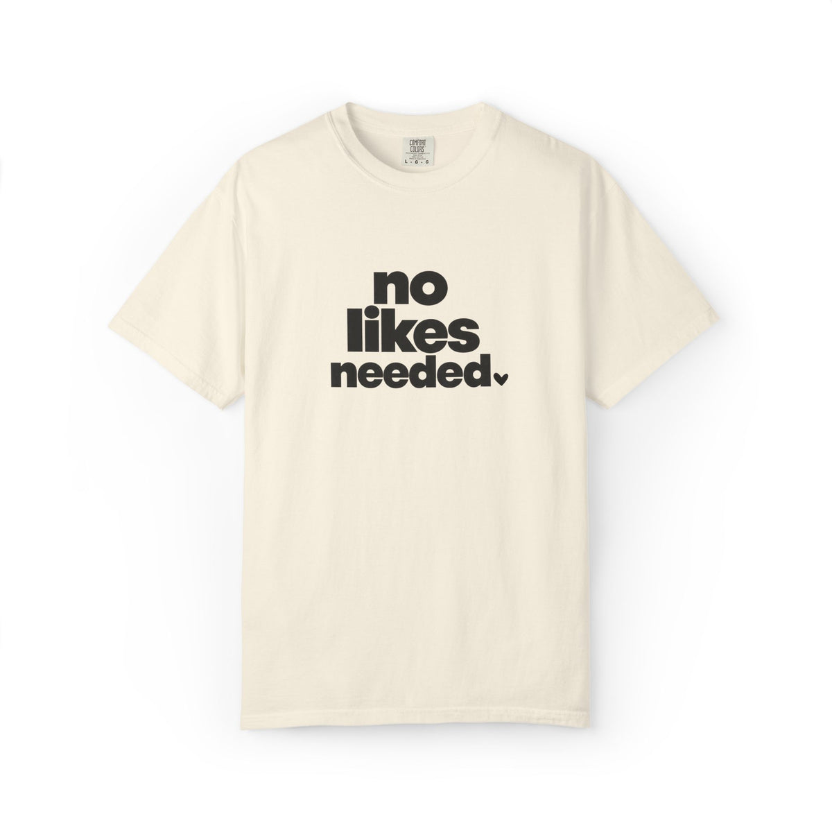 No Likes Needed Graphic Tee