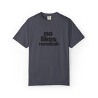 No Likes Needed Graphic Tee