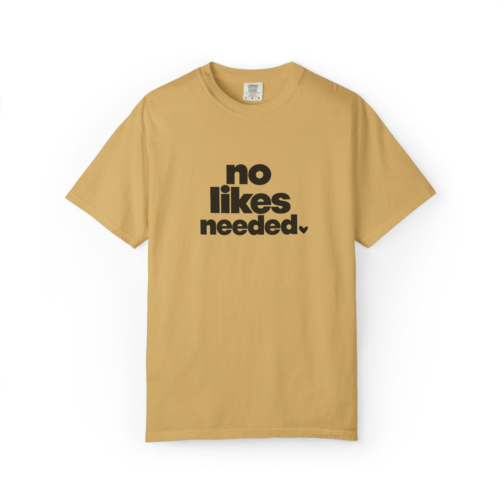No Likes Needed Graphic Tee
