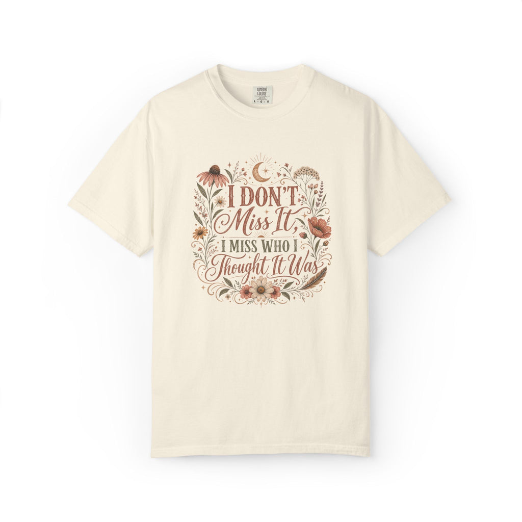 I Don't Miss It, I Miss Who I Thought It Was Graphic Tee