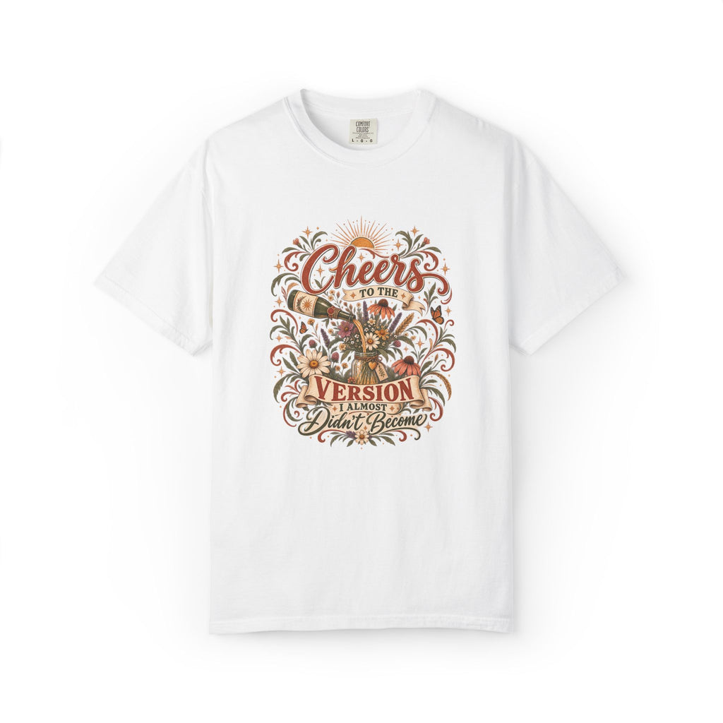 Cheers To The Version I Almost Didn't Become. Graphic Tee