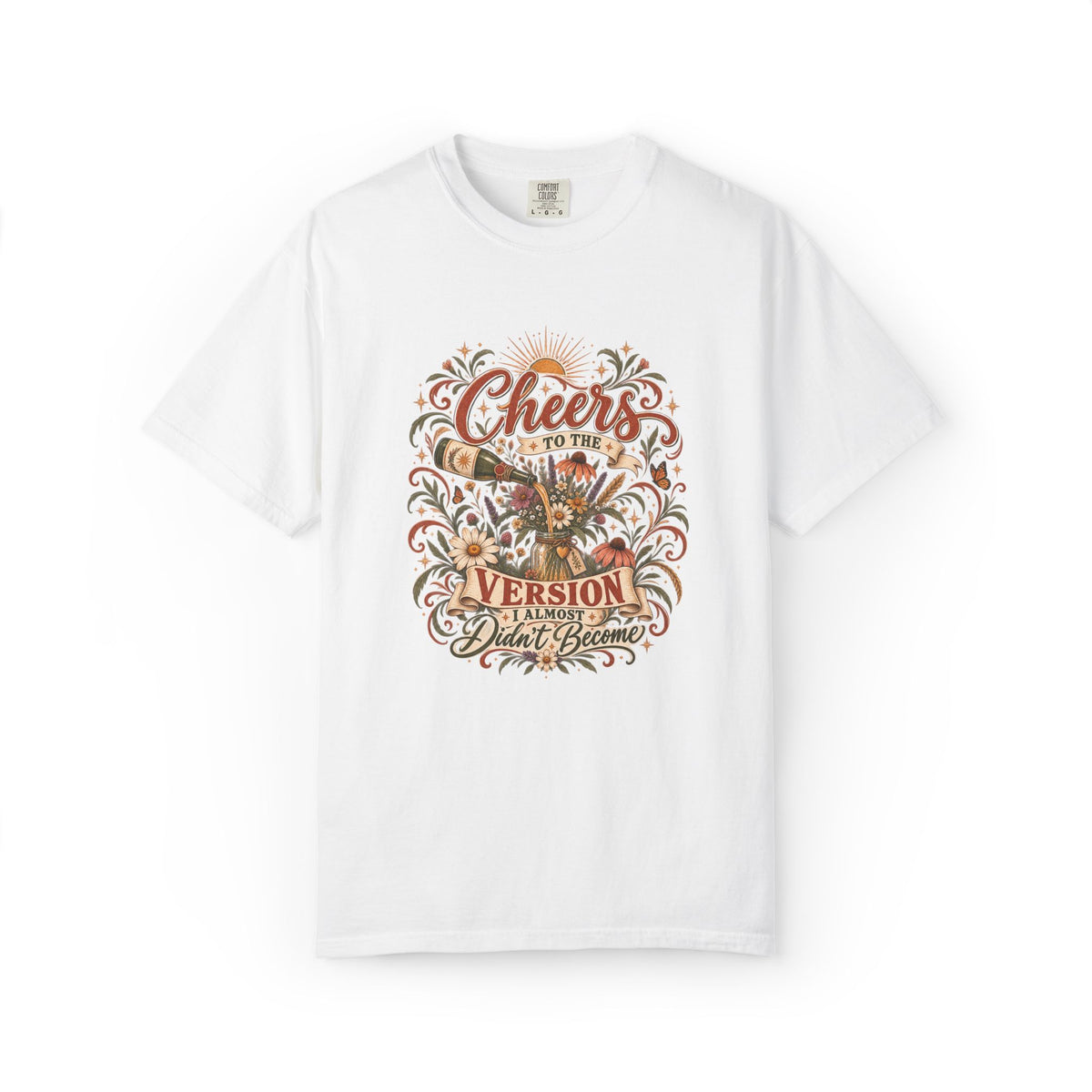 Cheers To The Version I Almost Didn't Become. Graphic Tee