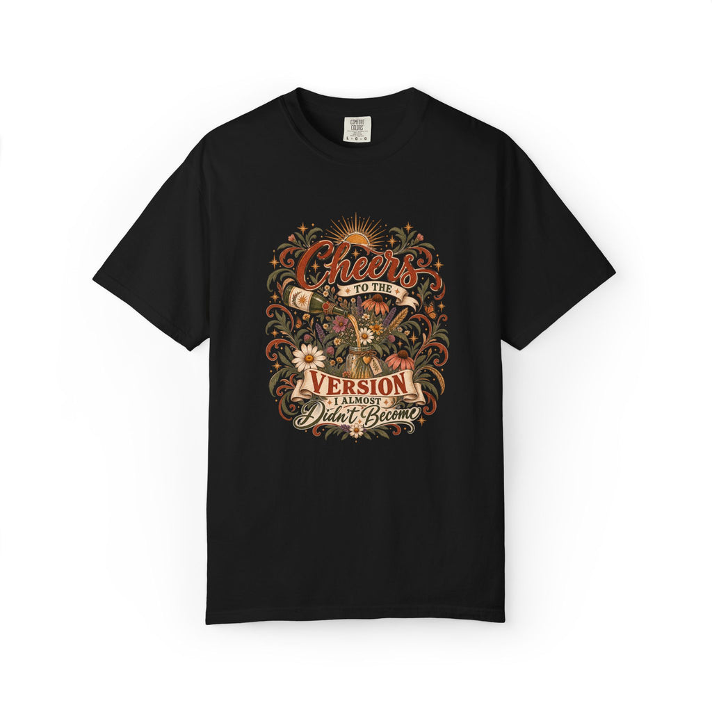 Cheers To The Version I Almost Didn't Become. Graphic Tee