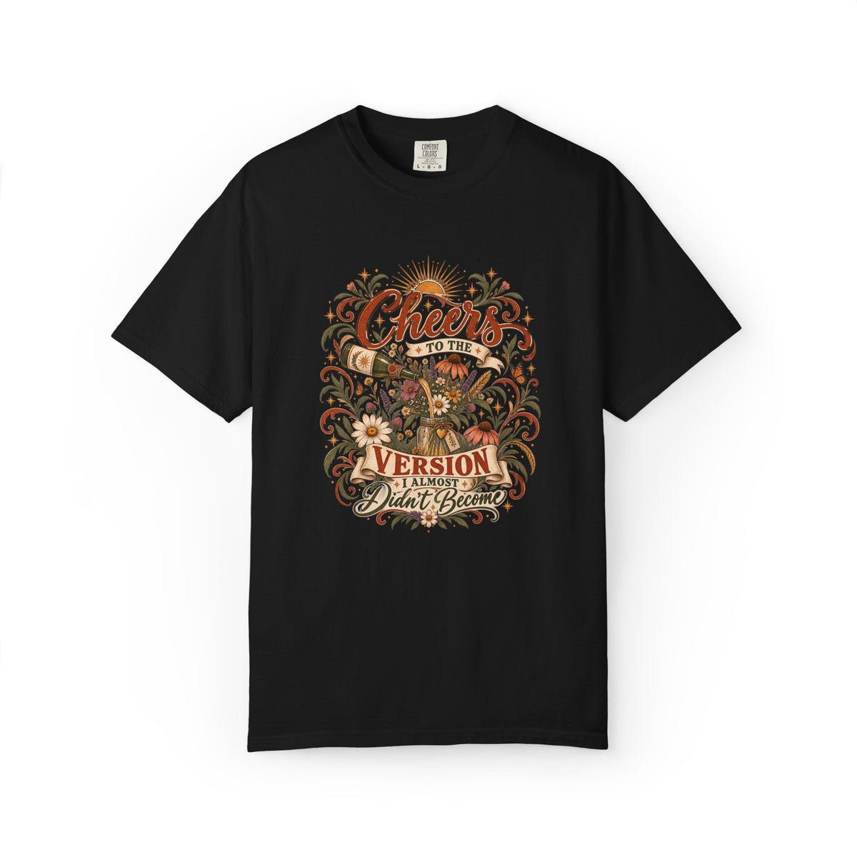 Cheers To The Version I Almost Didn't Become. Graphic Tee