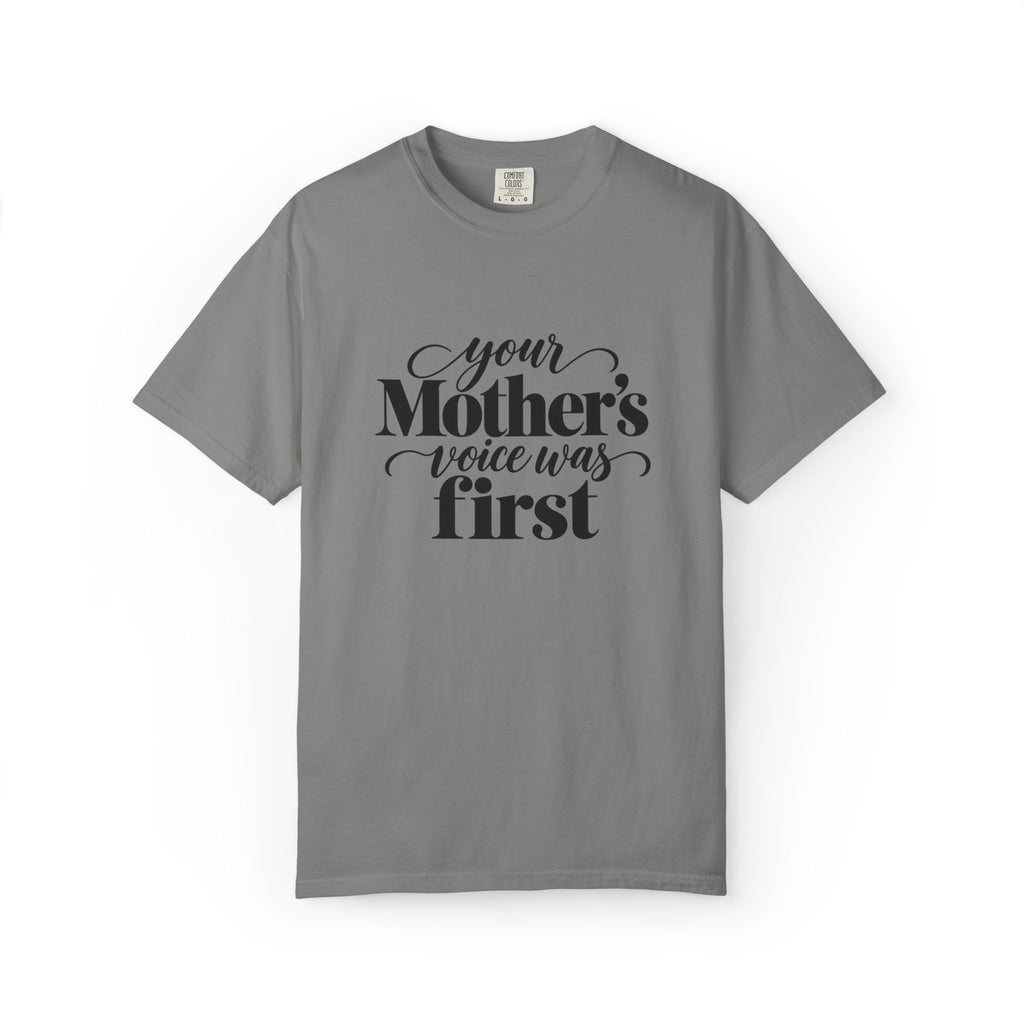 Your Mother's Voice Was First Graphic Tee