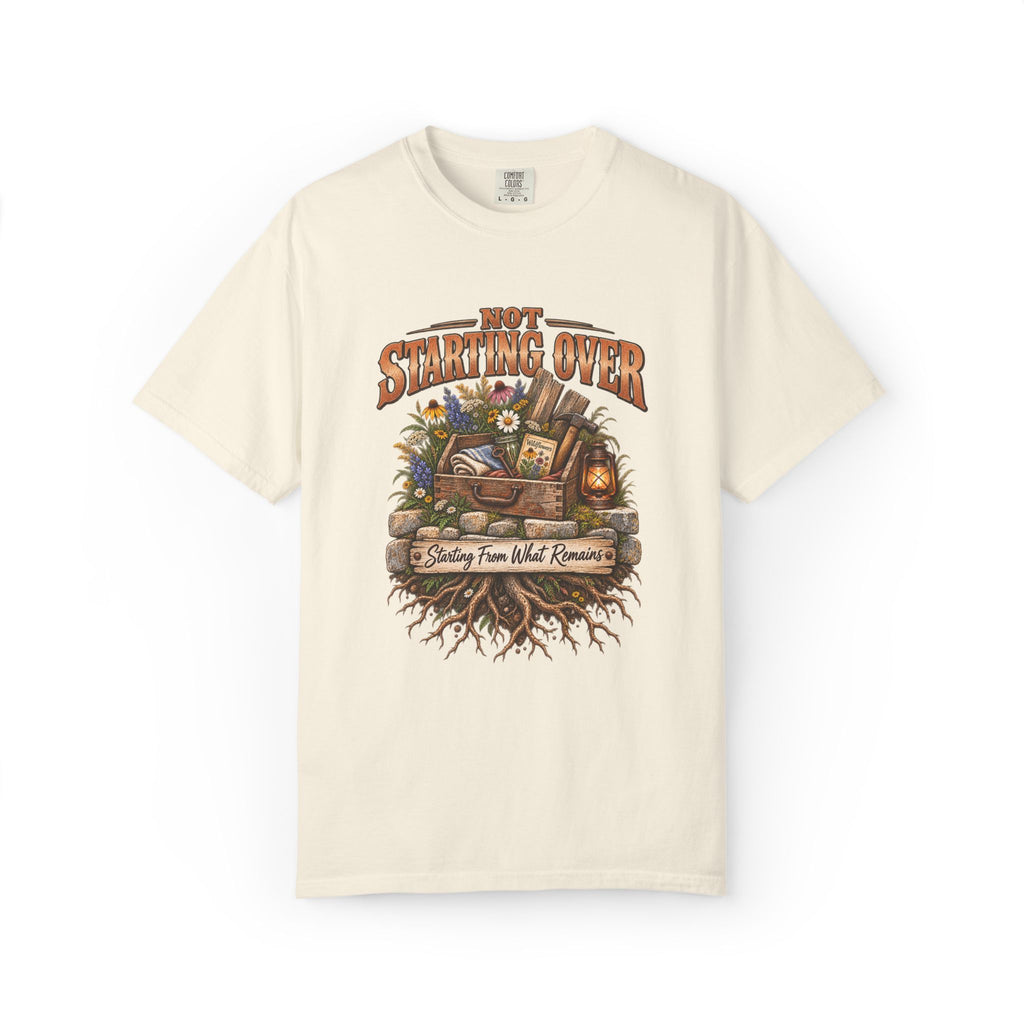 Not Starting Over, Starting From What Remains Graphic Tee