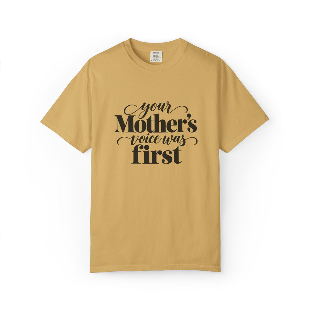 Your Mother's Voice Was First Graphic Tee