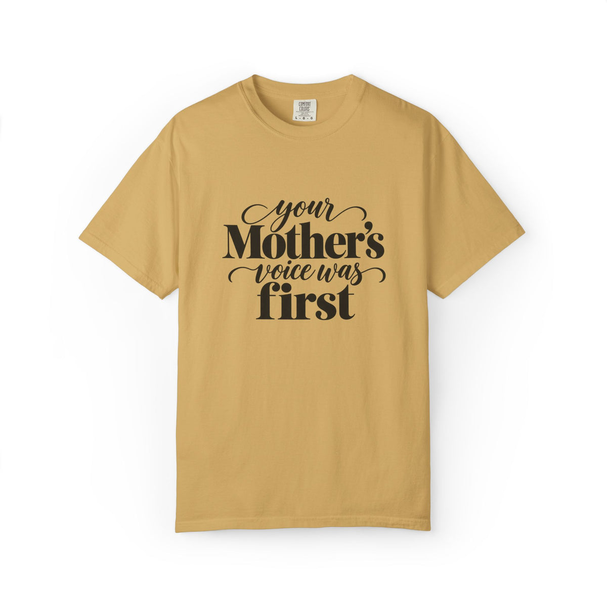 Your Mother's Voice Was First Graphic Tee