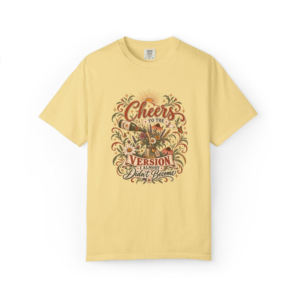 Cheers To The Version I Almost Didn't Become. Graphic Tee