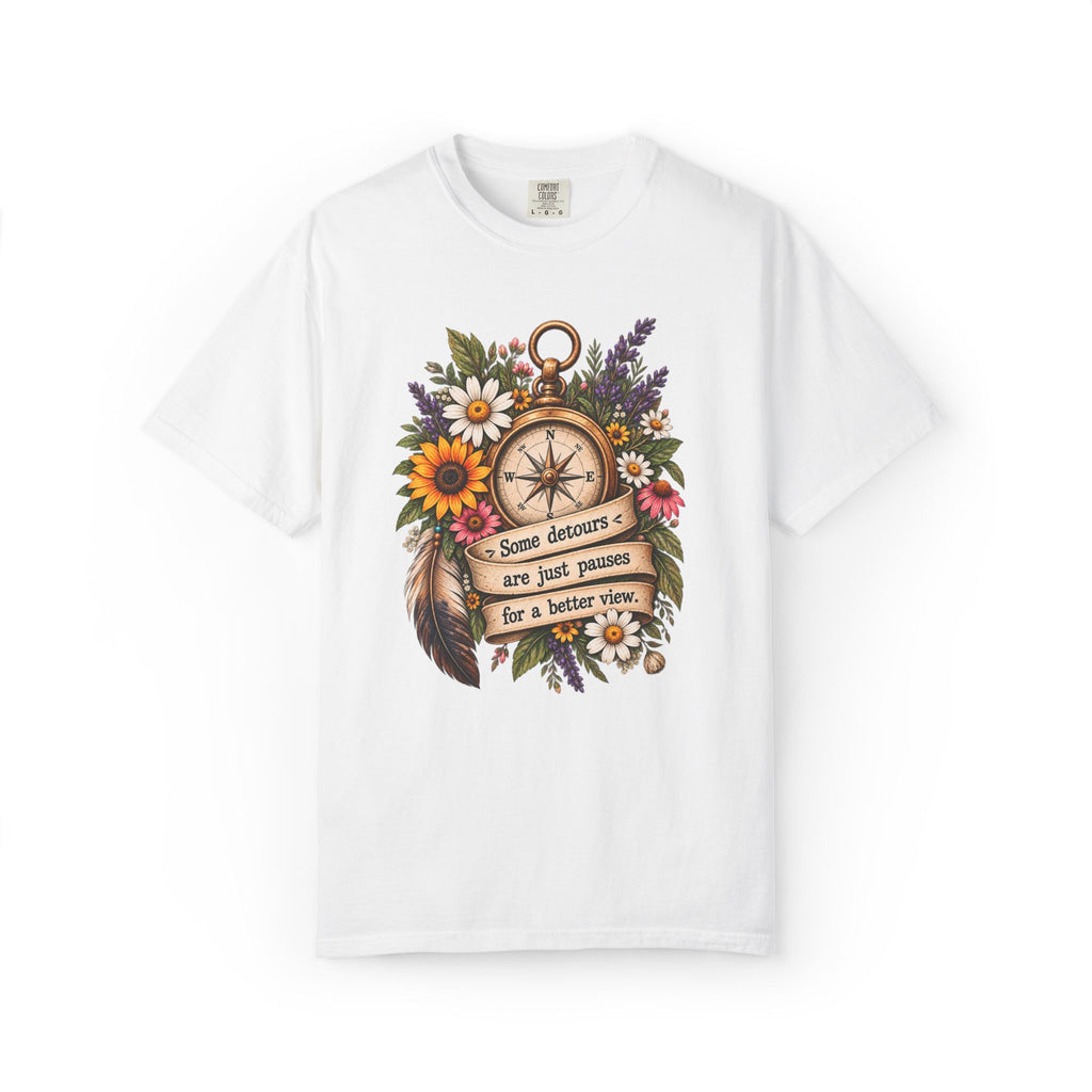 Some Detours Are Just Pauses For A Better View Graphic Tee