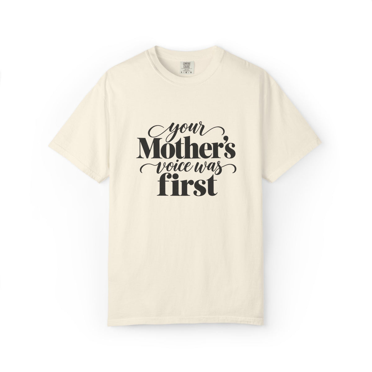 Your Mother's Voice Was First Graphic Tee