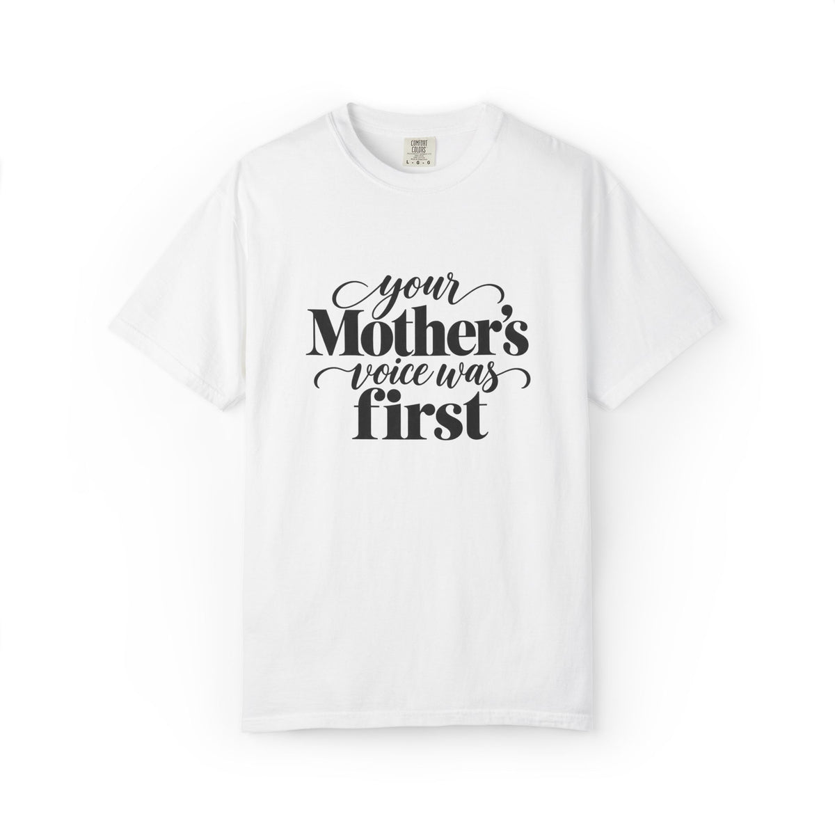 Your Mother's Voice Was First Graphic Tee