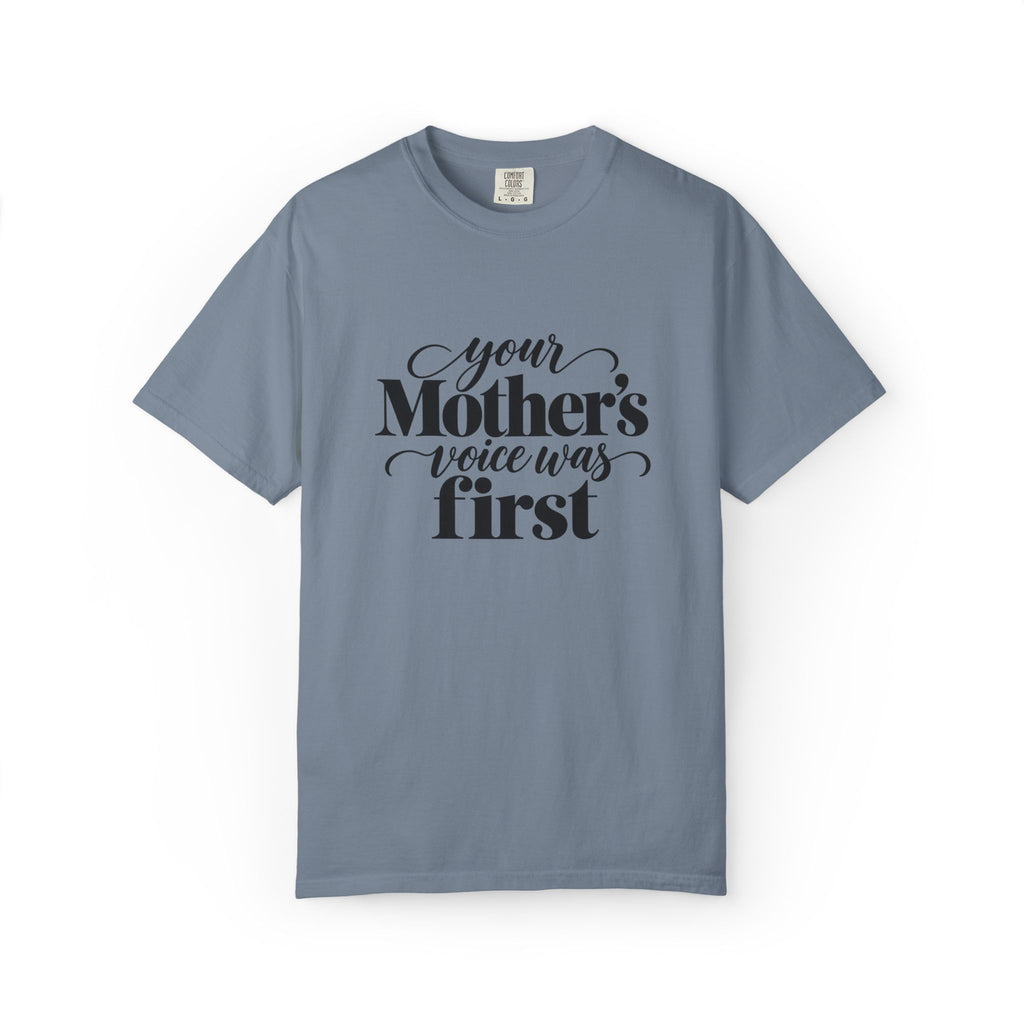 Your Mother's Voice Was First Graphic Tee
