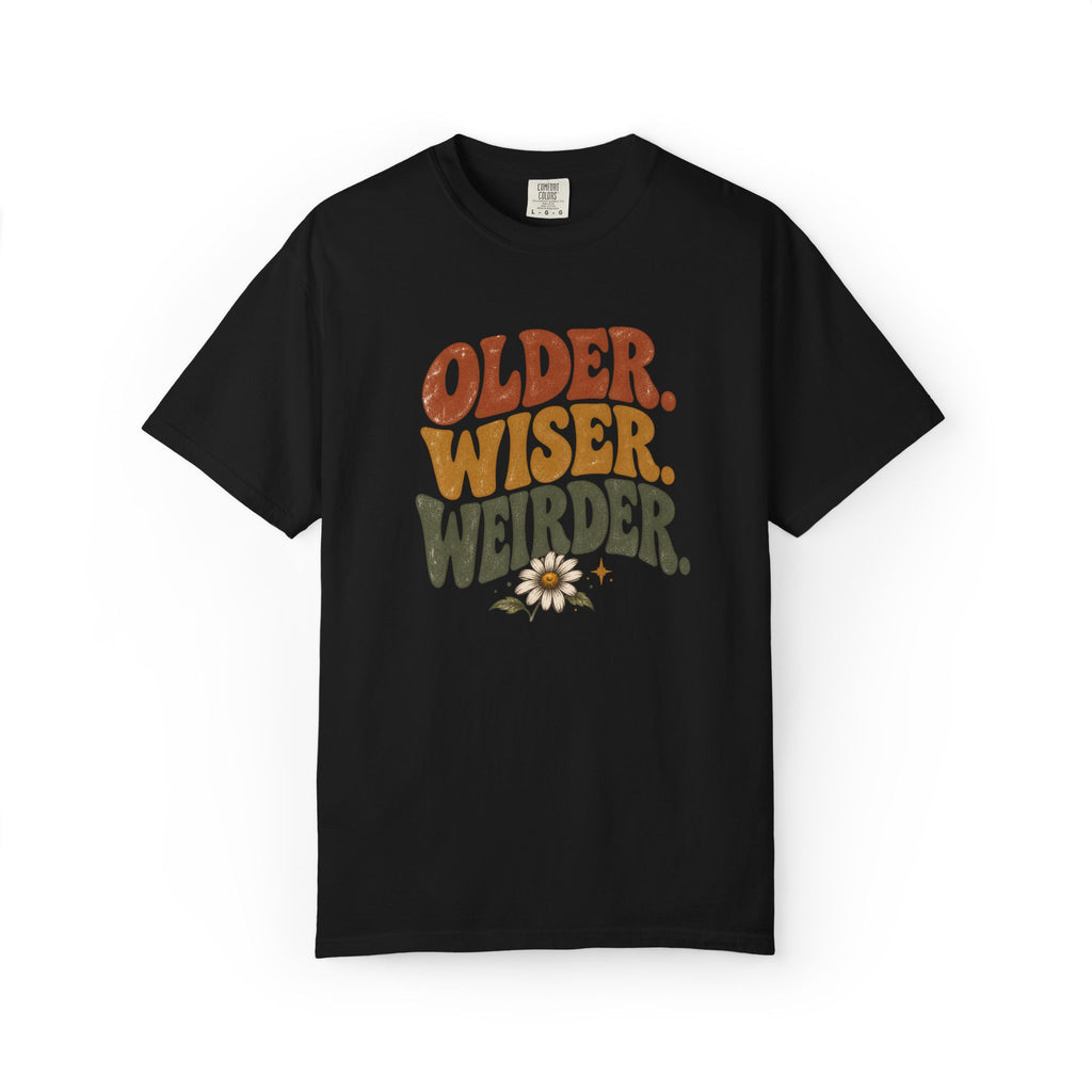 Older, Wiser, Weirder. Graphic Tee