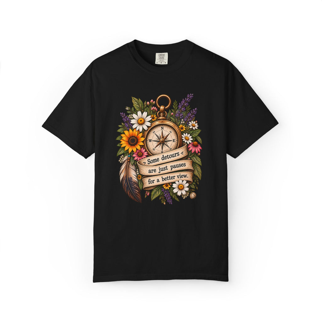 Some Detours Are Just Pauses For A Better View Graphic Tee
