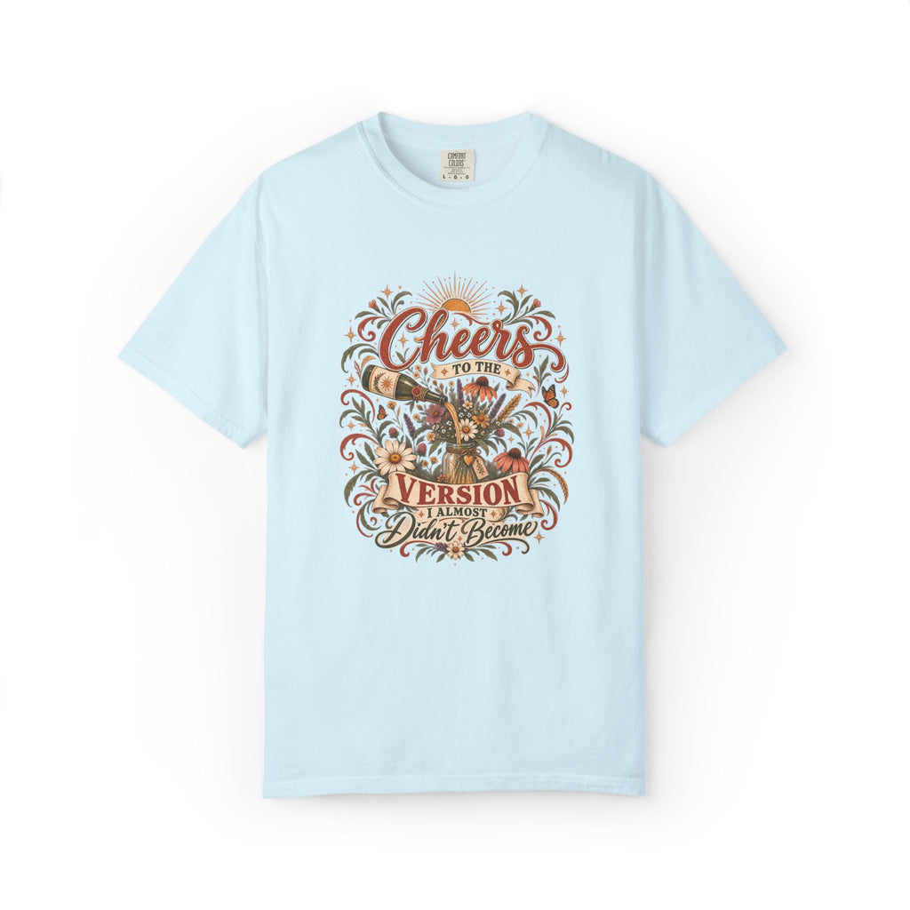 Cheers To The Version I Almost Didn't Become. Graphic Tee