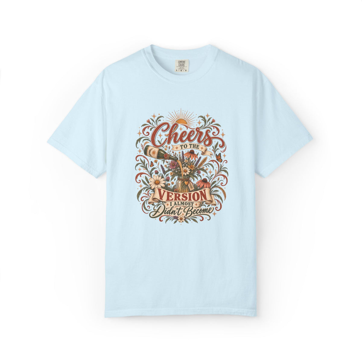 Cheers To The Version I Almost Didn't Become. Graphic Tee