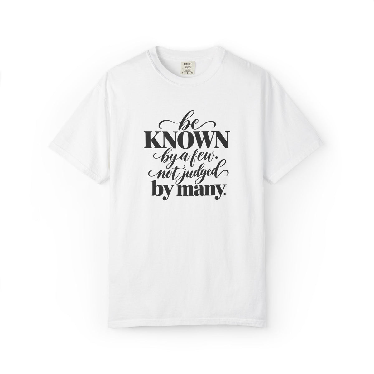 Be Known By A Few Graphic Tee