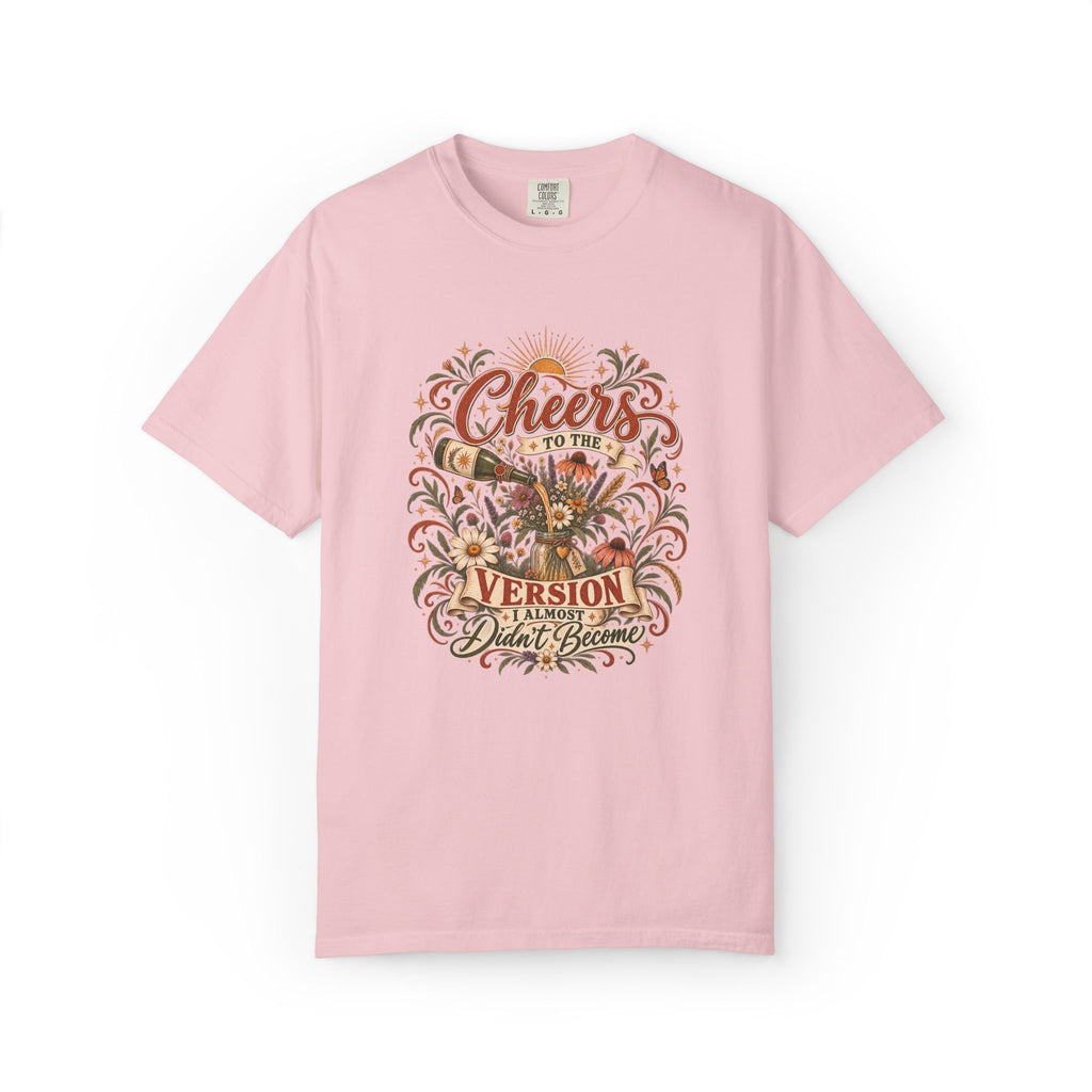 Cheers To The Version I Almost Didn't Become. Graphic Tee