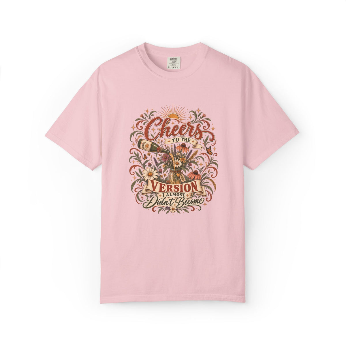 Cheers To The Version I Almost Didn't Become. Graphic Tee