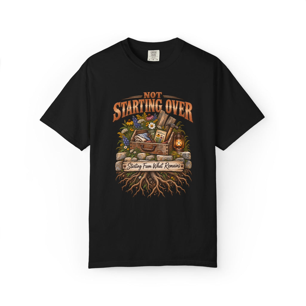 Not Starting Over, Starting From What Remains Graphic Tee