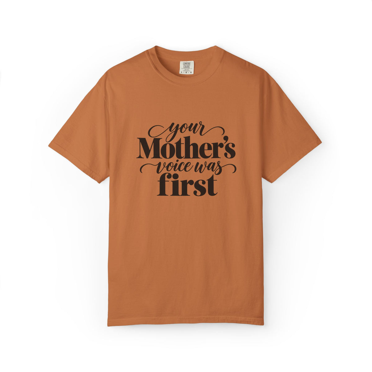 Your Mother's Voice Was First Graphic Tee