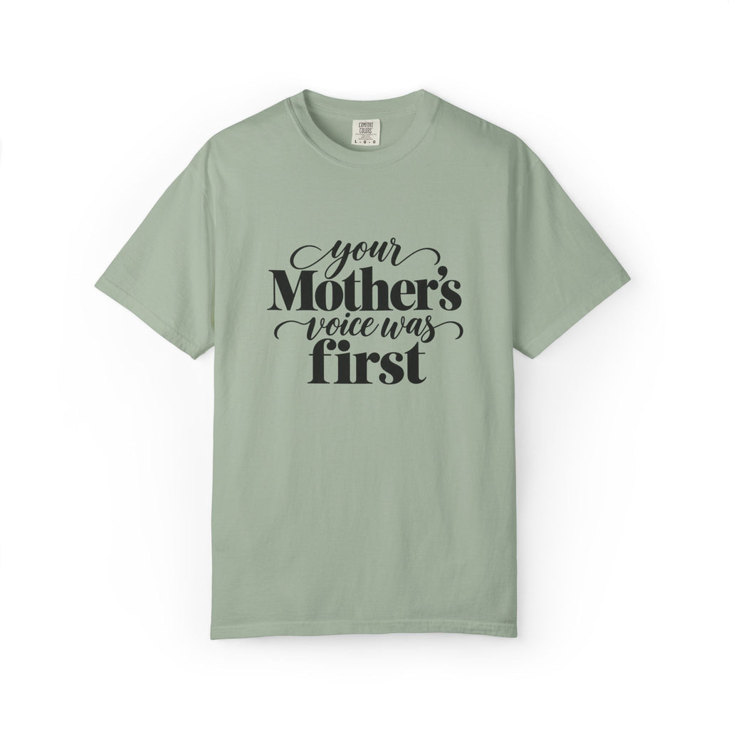 Your Mother's Voice Was First Graphic Tee