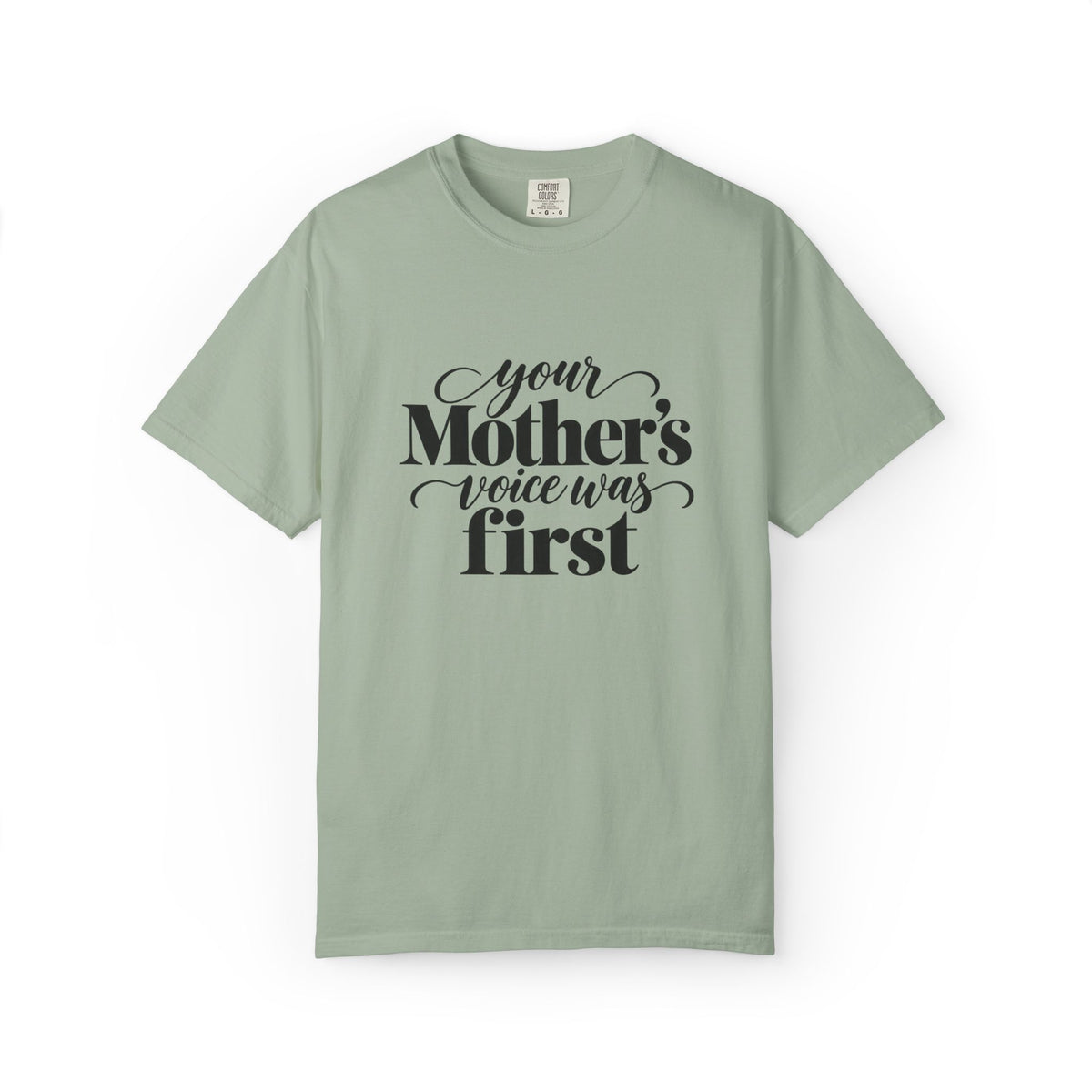 Your Mother's Voice Was First Graphic Tee
